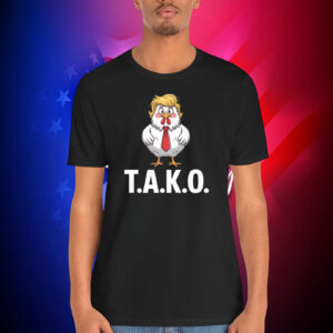 Funny Tako Trump Always Chickens Out Shirt