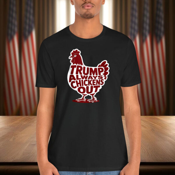 Funny Trump Always Chickens Out T-Shirt