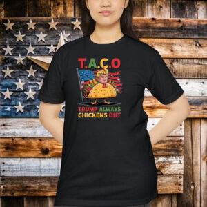 Funny Trump Taco Trump Always Chickens Out Shirt
