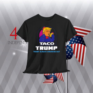 Funny Trump Taco Trump Always Chickens Out Shirts