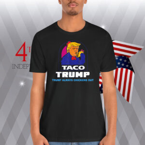 Funny Trump Taco Trump Always Chickens Out Shirts