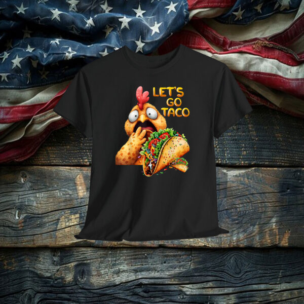 Hilarious Taco Always Chickens Out Hilarious Lets Go Taco Shirt