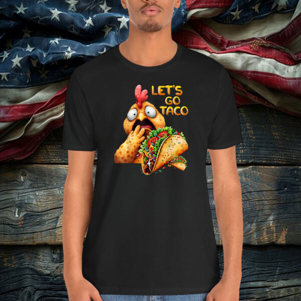 Hilarious Taco Always Chickens Out Hilarious Lets Go Taco Shirt