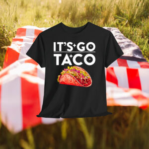 It's Go Taco Shirt