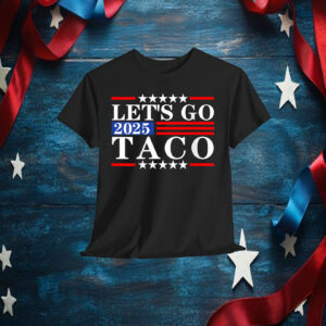 Let's Go 2025 Taco Shirts