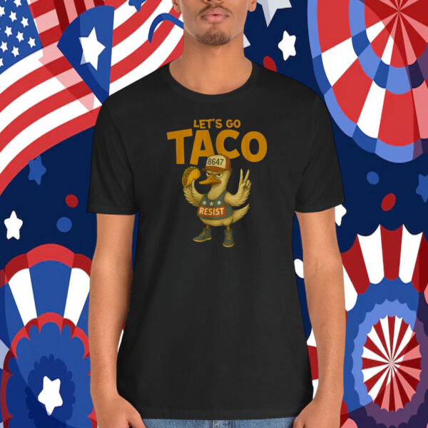 Let's Go TACO 8647 Resist Shirt