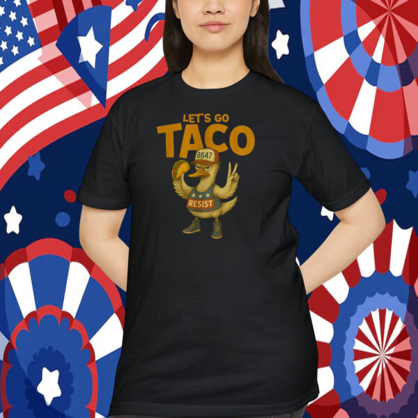 Let's Go TACO 8647 Resist Shirt