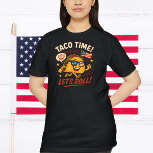 Let's Go Taco Time! Let's Roll! Shirt