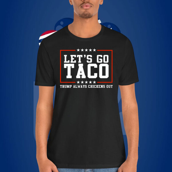 Let's Go Taco Trump Always Chickens Out Shirt