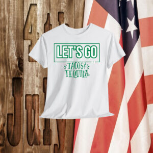 Let's Go Tacos Tequila Shirt