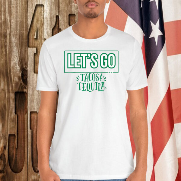 Let's Go Tacos Tequila Shirt