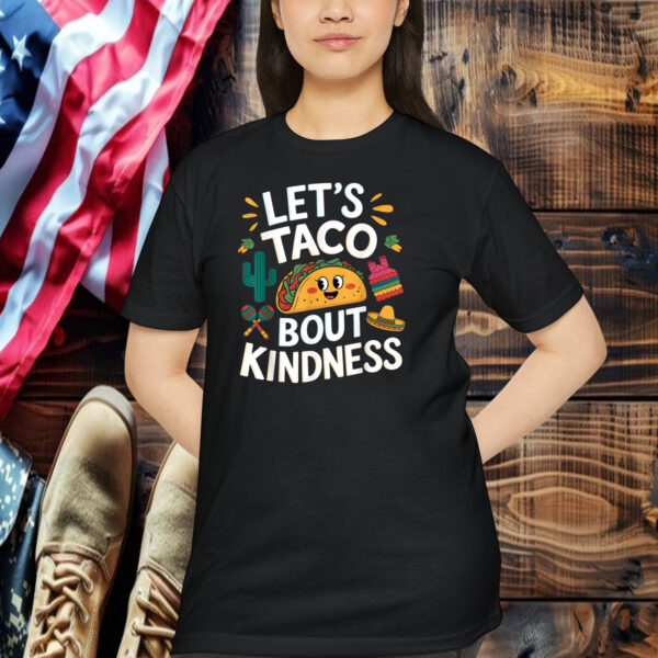 Let's Taco bout Kindness Shirt