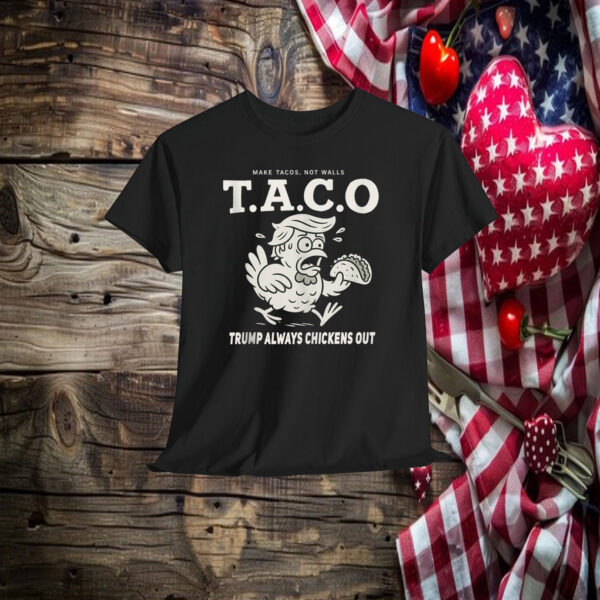Make Tacos, Not Walls Taco Trump Always Chickens Out Shirt