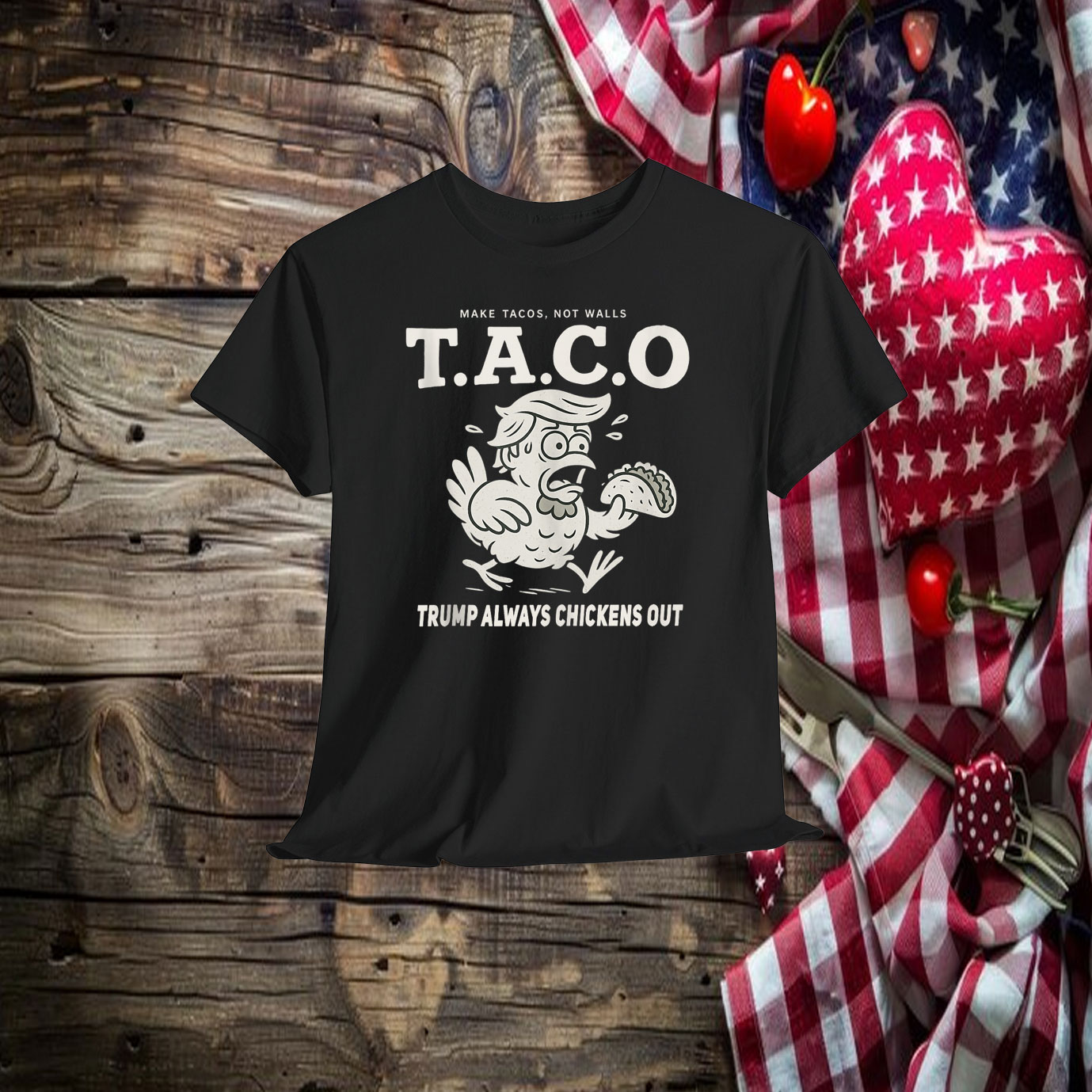 Make Tacos, Not Walls Taco Trump Always Chickens Out Shirt