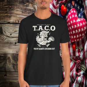 Make Tacos, Not Walls Taco Trump Always Chickens Out Shirt