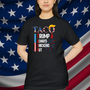 Official 2025 Taco Trump Always Chickens Out Shirt