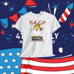 T.A.C.O 2025 Trump Always Chickens Out Shirt