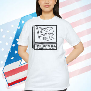 TACO Trump Always Chickens Out Trdeed My Flag Ordeerdy Flagtoay Shirt