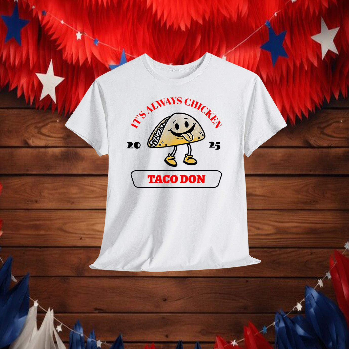 Taco Don It's Always Chickens Shirt