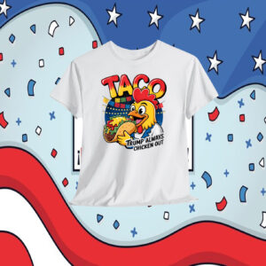 Taco Trump Always Chicken Out Funny Shirt