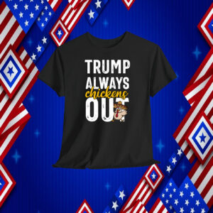 Taco Trump Always Chickens Out Funny Trendy Chicken Taco Shirt