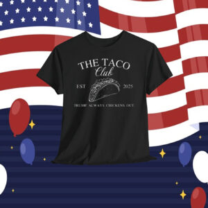 The Taco Club Trump Always Chickens Out Shirt