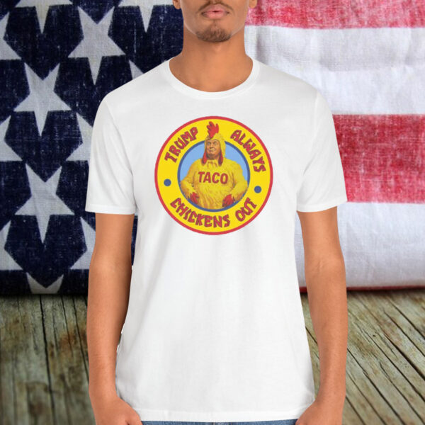 Trump Always Chickens Out (TACO) Shirts