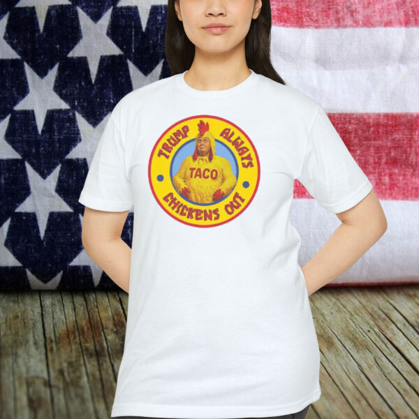 Trump Always Chickens Out (TACO) Shirts