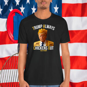 Trump Always Chickens Out Taco Trump Shirt