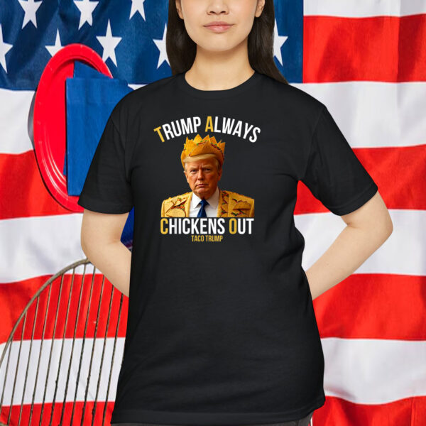 Trump Always Chickens Out Taco Trump Shirt