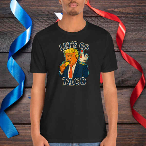 Trump Taco Chicken Parody Let’s Go Taco Humor Shirt