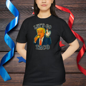 Trump Taco Chicken Parody Let’s Go Taco Humor Shirt