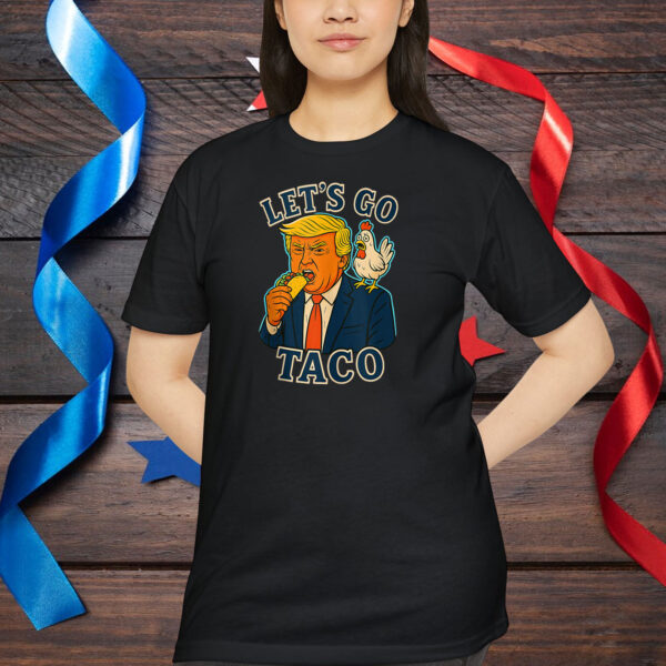 Trump Taco Chicken Parody Let’s Go Taco Humor Shirt