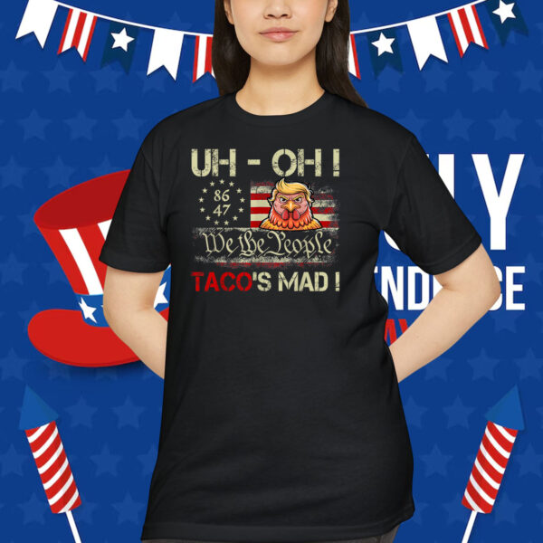 Uh-oh Taco's Mad! We The People Trump Chickens Shirt